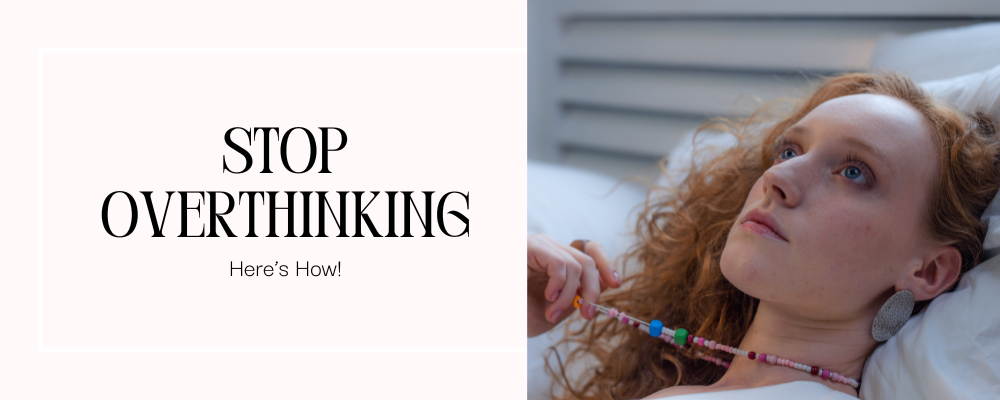 5 Surprisingly Simple Ways to Stop Overthinking